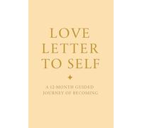 Love Letter to Self: A 12-Month Guided Journey of Becoming
