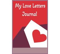 Love Letters Forever: A Journal for Heartfelt Words: Capture Your Deepest Feelings & Cherished Memories in Writing