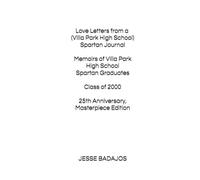 Love Letters from a (Villa Park High School) Spartan Journal: Memoirs of Villa Park High School Graduates, Class of 2000, 25th Anniversary, Masterpiece Edition