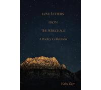 Love Letters From The Wreckage: A Book of Poetry: 1 (Love Letters: A Collection of Poetry)