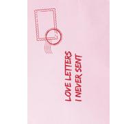 Love Letters I Never Sent: A Journal for Unspoken Words, Untold Feelings, and Quiet Goodbyes