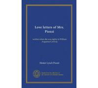 Love letters of Mrs. Piozzi (Vol-1): written when she was eighty to William Augustus Conway