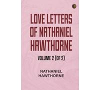 Love Letters of Nathaniel Hawthorne, Volume 2 (of 2)