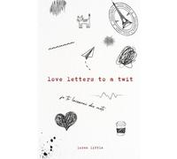 Love Letters To A Twit: a collection of deeply unhinged poems by the author of A House of Cloaks & Daggers