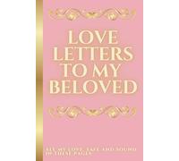 Love Letters To My Beloved: All My Love, Safe And Sound In These Pages | Love Notebook | Gift For Couples | Handwritting