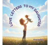 Love Letters to My Daughter: A Heartfelt Picture Book About Unconditional Love, Growing Up, and the Bond Between Parent and Child (Letters of a Lifetime)