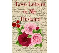 Love Letters to My Husband: A heartfelt journal to write Your love in your words-written just for him.