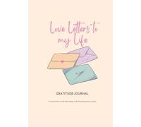 Love Letters to My Life: A journal for reflection, gratitude, and personal growth.