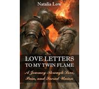 Love Letters To My Twin Flame: A Journey Through Love, Pain, and Sacred Union