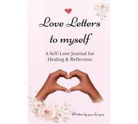 Love Letters to Myself: A Self-Love Journal for Healing & Reflection