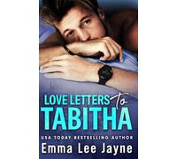 Love Letters to Tabitha: a friends to lovers, mistaken-identity, not-so-secret-baby