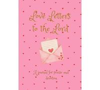 Love Letters to the Lord: A Journal for praise and reflection