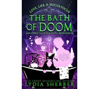 Love, Lies, and Hocus Pocus the Bath of Doom and Other Tales of Magical Shenanigans: A Lily Singer Adventures Short Story Collection Volume 2 (A Lily Singer Cozy Fantasy Adventure)