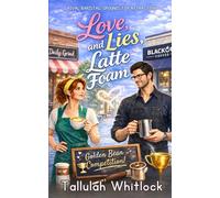 Love, Lies and Latte Foam: A Grumpy-Sunshine Barista Rival Romance (Love & Lattes)