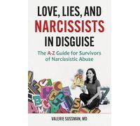 Love, Lies, and Narcissists in Disguise: The A-Z Guide for Survivors of Narcissistic Abuse