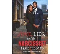 Love, Lies, and the Narcissist I Said “I Do” To: A Memoir of Marriage, Manipulation, and Reclaiming Myself