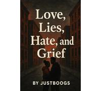 Love, Lies, Hate, and Grief
