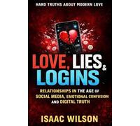 Love, Lies & Logins: Relationships in the Age of Social Media, Emotional Confusion, and Digital Truth