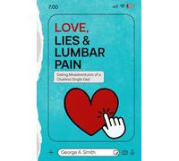 Love, Lies & Lumbar Pain: Dating Misadventures of a Clueless Single Dad