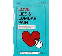 Love, Lies & Lumbar Pain: Dating Misadventures of a Clueless Single Dad