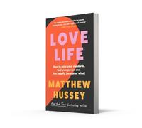 Love Life: How to Raise Your Standards, Find Your Person, and Live Happily (No Matter What) by Matthew Hussey - Dating & Relationship Guide