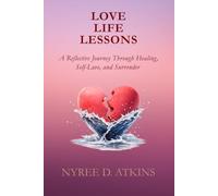 LOVE LIFE LESSONS: A Reflective Journey Through Healing, Self-Love, and Surrender