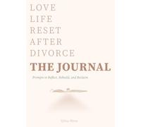 Love Life Reset After Divorce THE JOURNAL: Prompts to Reflect, Rebuild, and Reclaim