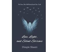 Love, Light, and Silent Sorrows: The Poems That Will Gently Speak Your Truth