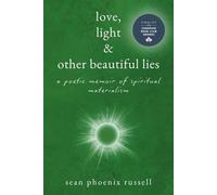 Love, Light & Other Beautiful Lies: A Poetic Memoir of Spiritual Materialism