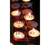 Love & Light The Alchemy of Healing: 90 Days of Turning Pain Into Power Volume 1: The Foundation