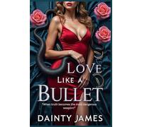 Love Like A Bullet - Action Romance With Danger, Emotional Suspense, Second Chance Romance, Billionaire Romance: When Truth Becomes The Most Dangerous Weapon
