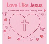 Love Like Jesus: A Valentine’s Bible Verse Coloring Book