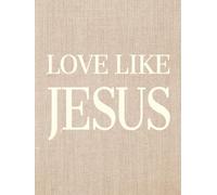 Love Like Jesus: Large Decorative Christian Coffee Table Book for Home Styling, Inspirational Gifts, Prayer & Gratitude Journaling | 320 Lined Pages