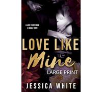 Love Like Mine: A Love Story from a Small Town (Large Print): A Mature Second Chance Romance (Large Print): A Love Story from a Small Town
