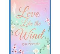 Love like the Wind: A Soulful Journey and Collection of One Sided Love, Loss and Life Gentle Breeze Poetries (Soulful Journey od One Sided Love and Loss Poetries)