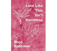 Love Like This Isn't Harmless: Feminist, Crip poetry