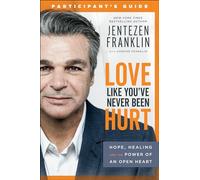 Love Like You've Never Been Hurt Participant's Guide: Hope, Healing and the Power of an Open Heart