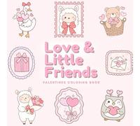 Love & Little Friends Valentine Coloring Book: Cute Animals, Hearts, and Sweet Valentine Coloring Pages for Kids