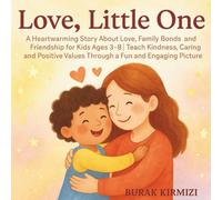 Love, Little One: A Heartwarming Story About Love, Family Bonds and Friendship for Kids Ages 3-8 | Teach Kindness, Caring and Positive Values Through ... and Engaging Picture Book (Little One Series)