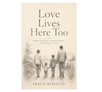 Love lives here too: Ordinary Family Life, Emotional Atmosphere and the Shape Love Takes
