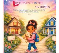 Love Lives in Both My Homes: A gentle story about love, belonging, and being loved in two homes. (The Many Ways Families Love)