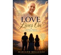 Love Lives On: A Journey Through Love, Loss, Grief, and Healing
