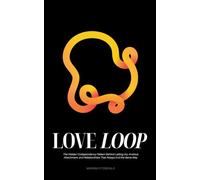 Love Loop: The Hidden Codependency Pattern Behind Letting Go, Anxious Attachment, and Relationships That Always End the Same Way