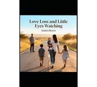 Love, Loss, and Little Eyes Watching