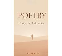 Love, Loss, and the Space Between:A Poetry Collection About Love, Loss, and Healing: A Healing Poetry Collection About Love, Grief, Letting Go, and Finding Yourself Again
