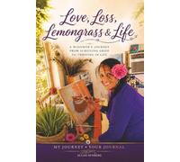 Love, Loss, Lemongrass and Life: A Widower’s Journey from Surviving Grief to Thriving in Life