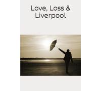 Love, Loss & Liverpool