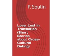 Love, Lost in Translation (Short Stories about Cross-Cultural Dating)