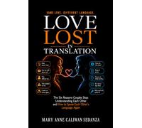 Love Lost in Translation: The Six Reasons Couples Stop Understanding Each Other and How to Speak Each Other’s Language Again