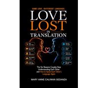 Love Lost in Translation: The Six Reasons Couples Stop Understanding Each Other and How to Speak Each Other’s Language Again